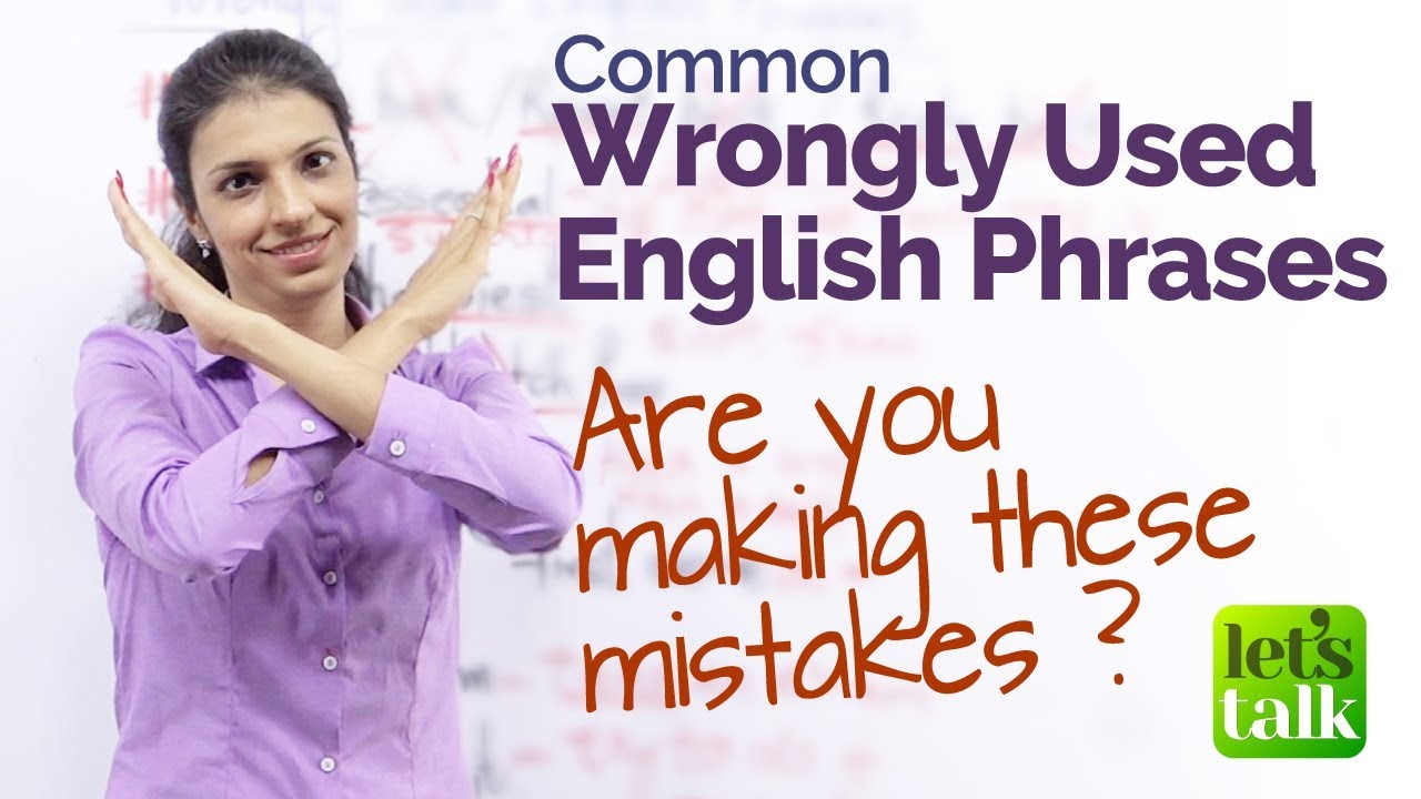 Common Errors Made While Speaking English - Wrongly used English Phrases (Speak Fluent English)