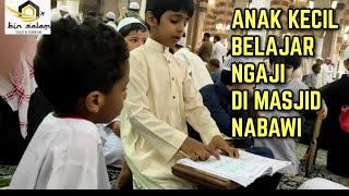 ANAK -ANAK KECIL BELAJAR NGAJI DI MASJID NABAWI MADINAH