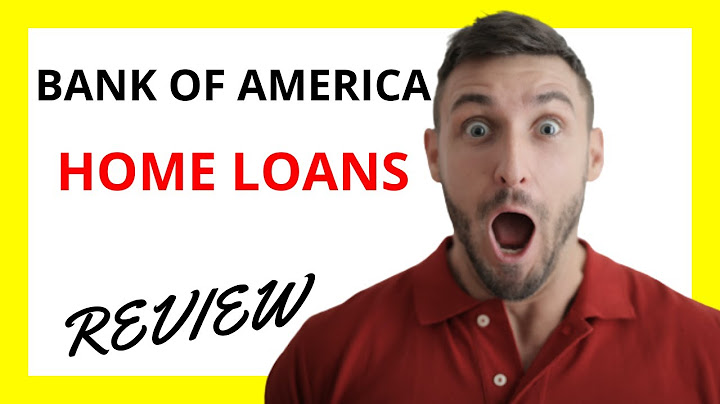 Bank of america home loans reviews năm 2024