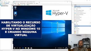 HYPER-V - Habilitando o recurso de Virtualização Hyper-V no  Windows 10 e criando máquina virtual.