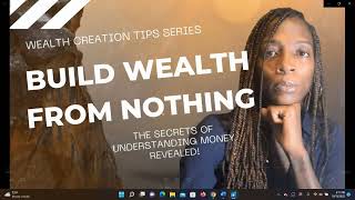 Wealth Creation Tips Series: Build Wealth From Nothing: Chapter 1: The Missing Piece Wealth