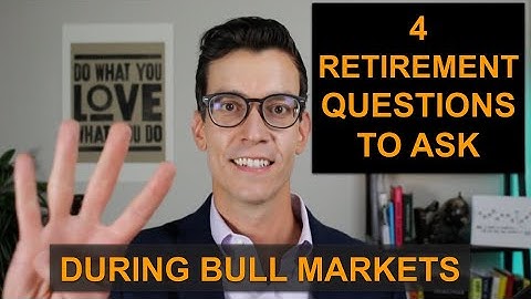 4 Retirement Questions To Ask During A Bull Market