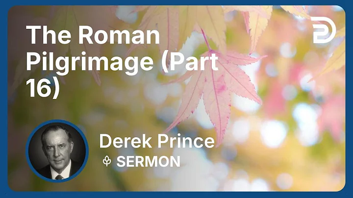The Roman Pilgrimage (Part 16) | Derek Prince