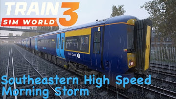 Train Sim World 3 - Southeastern High Speed - Morning Storm Scenario