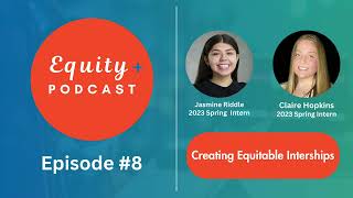 Equity+ Podcast Ep. 8: Creating Equitable Internships