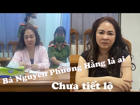 Video TIỂU SỬ BÀ NGUYỄN PHƯƠNG HẰNG | Nguyễn Phương Hằng... - youtube