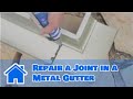 Gutter Maintenance : How to Repair a Joint in a Metal Gutter