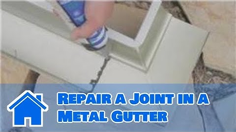Gutter Maintenance : How to Repair a Joint in a Metal Gutter