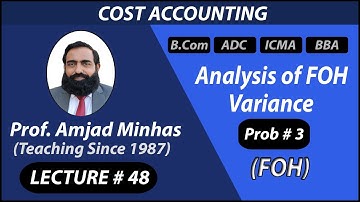 FOH | FOH Variance Analysis  | Problem # 3 | Prof Amjad Minhas | Cost Accounting | BCom | CH#10