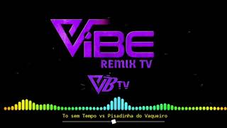 Sem Tempo - Mariah Nala vs Pisadinha do Vaqueiro By Vibe Remix Tv.