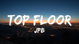 JPB – Top Floor (Lyrics) 🎵
