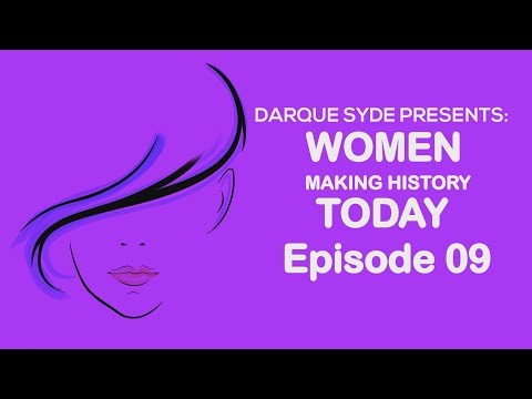 Darque Syde Presents: Women Making History Today - Eps 09