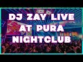 Live nightclub mix dj zay live  pura nightclub