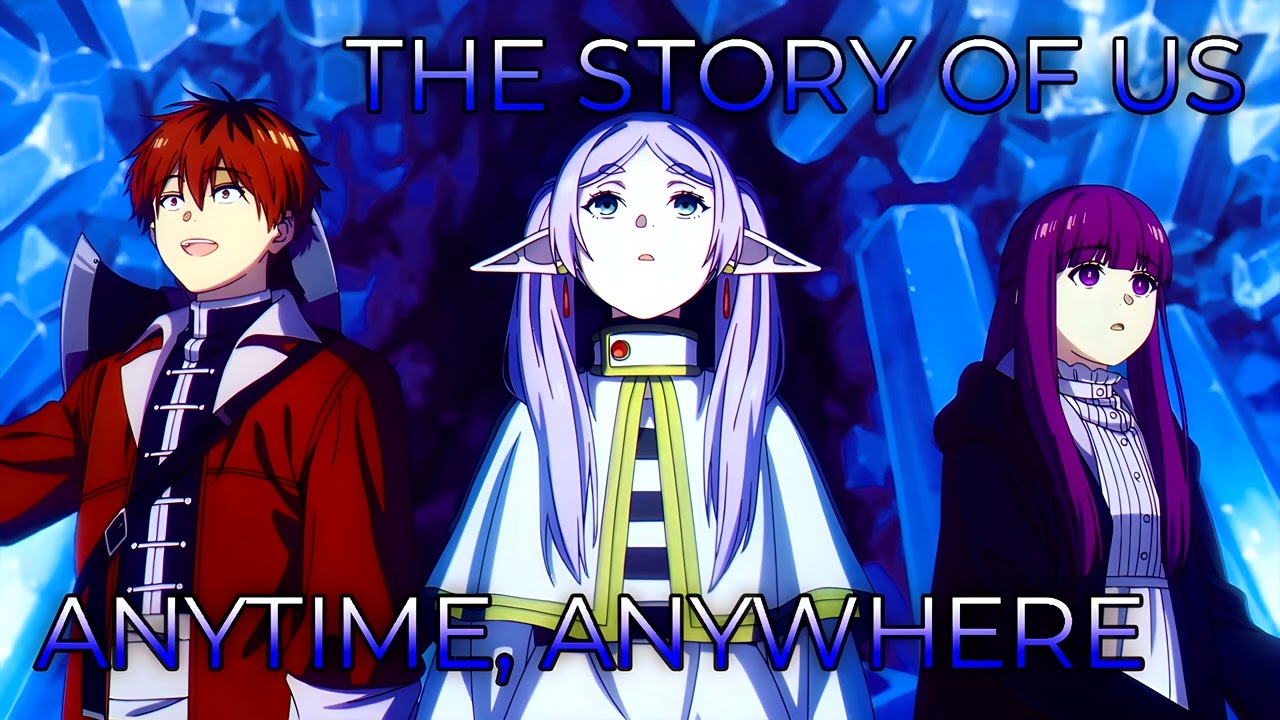 The Story of Us x Anytime, Anywhere | Mashup of Frieren: Beyond Journey's End [Season 1, Season 2]