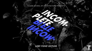 “Incomplete” (an Azby Fund lecture), presented by Hernán Díaz Alonso