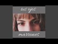tus ojos marrones
