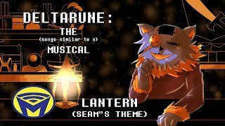 Video thumbnail of "Deltarune the (not) Musical - Lantern (Seam's Theme)"