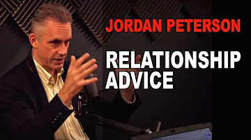 Advice for Strong Relationships from Jordan Peterson