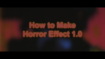 How to Make Horror Effect 1.0!
