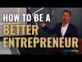 HOW TO BE A BETTER ENTREPRENEUR - My Entrepreneurial Advice