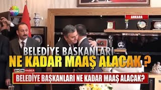 Belediye Başkanları ne kadar maaş alacak?