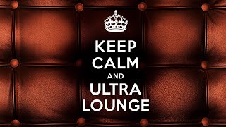 Keep Calm and Ultra Lounge - Official Playlist