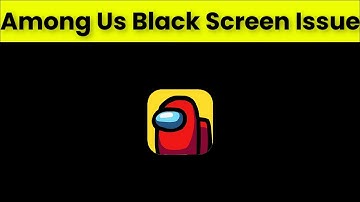 How To Fix Among Us App Black Screen Issue Android & Ios - 2022
