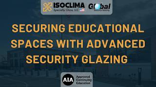 Securing Educational Spaces with Advanced Security Glazing | Isoclima Continuing Education