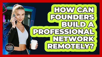 How Can Founders Build A Professional Network Remotely? - Founders Supporting Founders