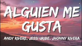 Andy Rivera, Jhonny Rivera, Jessi Uribe - Alguien Me Gusta (letra/ lyrics) - (Mix) Anuel AA, Karol G