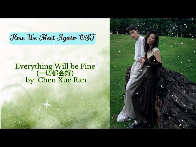 Everything Will be Fine (一切都会好) by: Chen Xue Ran - Here We Meet Again OST class=