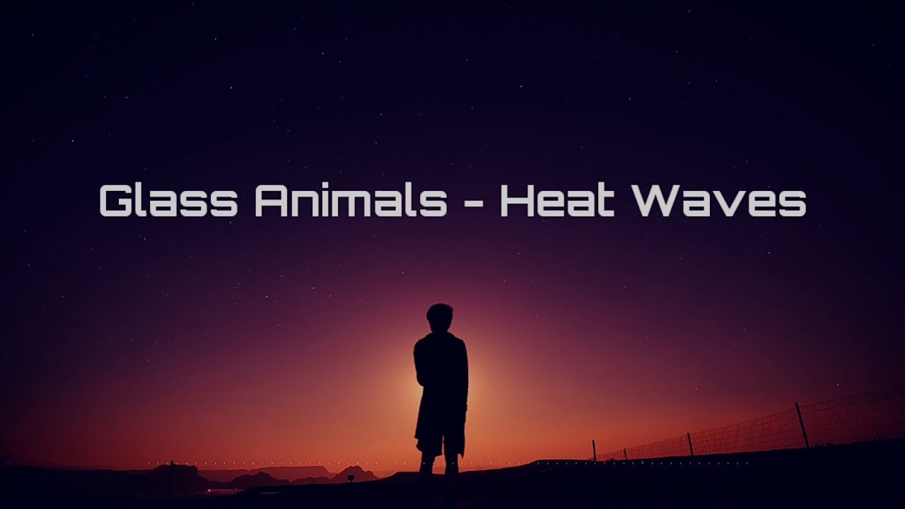 Glass Animals Heat Waves Lyrics YouTube