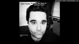 Jake Taylor &quot;Any Way You Want It&quot; (Journey Cover)