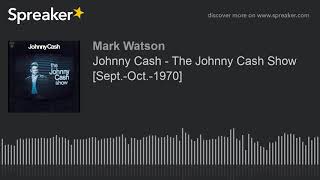 Johnny Cash - The Johnny Cash Show  [Sept.-Oct.-1970] (part 4 of 5, made with Spreaker)