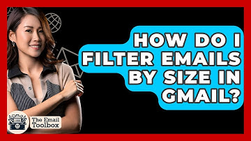 How Do I Filter Emails By Size In Gmail? - TheEmailToolbox.com