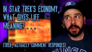 In Star Trek's Economy, What Gives Life Meaning? (Trek, Actually Comment Responses)