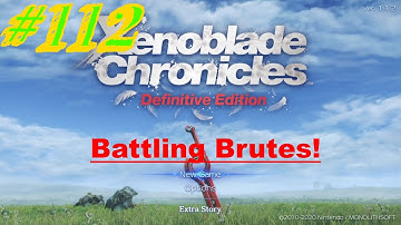 Xenoblade Chronicles Definitive Edition - Episode 112 - Battling Brutes!