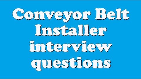 Conveyor Belt Installer interview questions