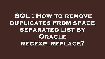 SQL : How to remove duplicates from space separated list by Oracle regexp_replace?