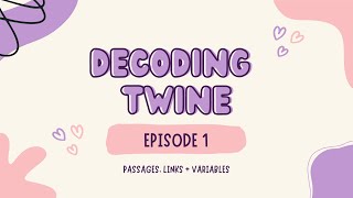 Decoding Twine Episode One | Passages, Links & Variables