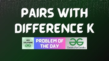 #349 GFG POTD | Pairs with difference k | GFG Solutions | 30-10-2024