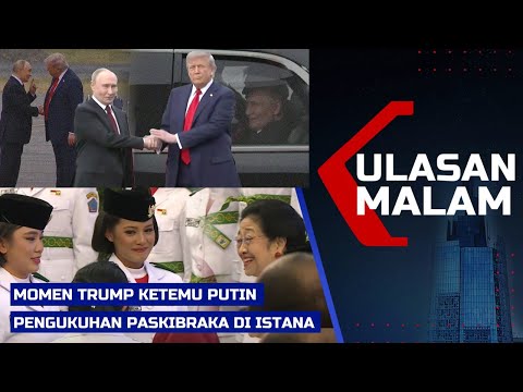 LIVE ULASAN MALAM: Momen Trump Ketemu Putin - Pengukuhan Paskibraka di Istana