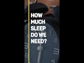 How Much Sleep Do We REALLY Need?