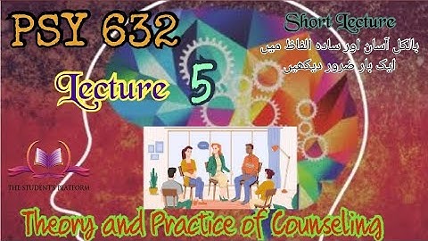 PSY632 || Lecture 5 || Theory and Practice of Counseling || Short Lecture || VU Lectures