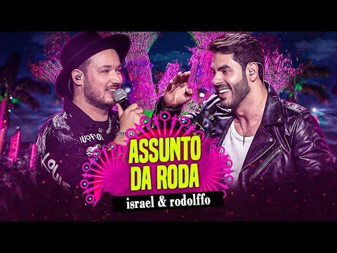 Israel & Rodolffo – Assunto Da Roda (Ao Vivo Em Brasília) / Melhor música /As Mais Tocadas