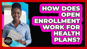 How Does Open Enrollment Work For Health Plans?
