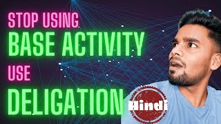Stop Using Baseactivity Use Delegation Tips And Tricks
