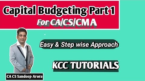 Capital Budgeting Part 1 for CA/CS/CMA Students by CA CS Sandeep Arora @ KCC TUTORIALS