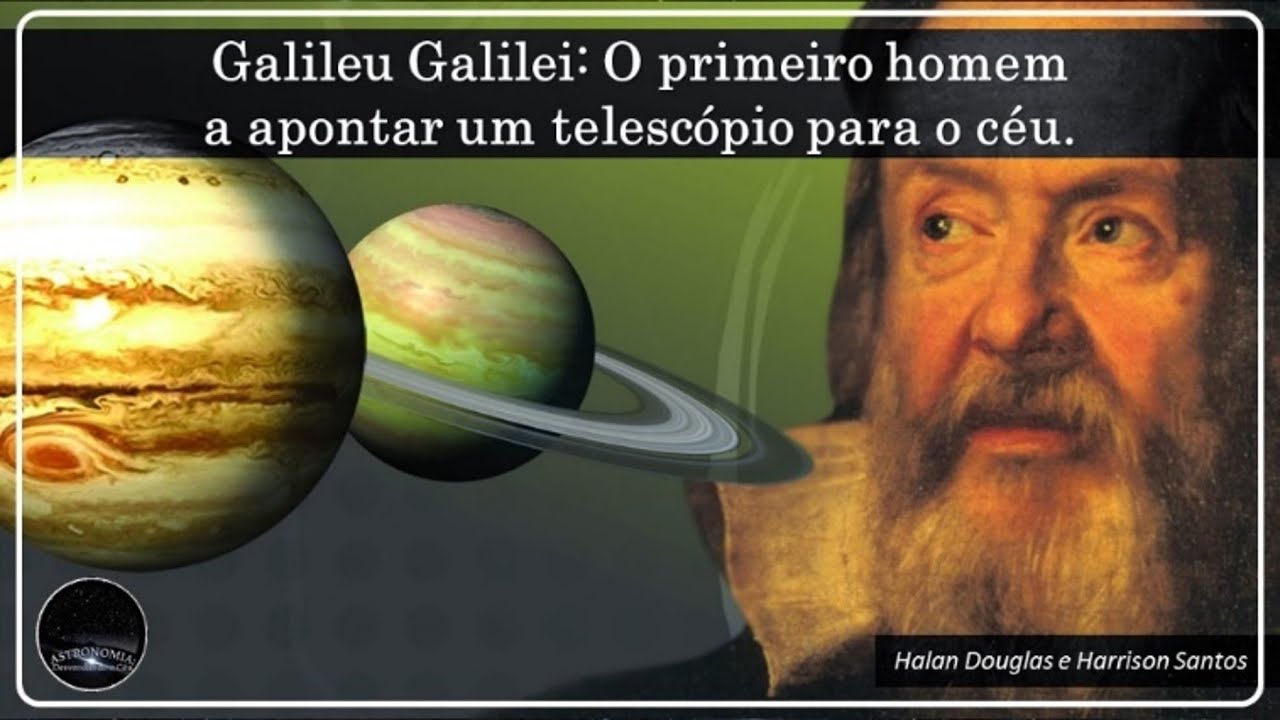 Aula 02 - Galileu Galilei: o primeiro homem a apontar um telescópio ...