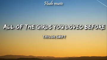 Taylor Swift - All Of The Girls You Loved Before (Lyrics)